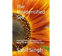 The Misidentified Self: How the Body Builds Identity and Awareness Gets Trapped in the Signal