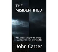 THE MISIDENTIFIED: Why Almost Every UFO Is Wrong - And the Few That Aren’t Matter