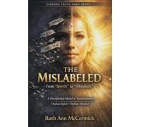 The Mislabeled - From "Spirits" to "Mindsets": A Discipleship Model of Transformation Orphan Spirit/ Orphan Mindset (Gideon Truth Army Series)