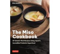 The Miso Cookbook 87 Umami-Rich Recipes Using Japan's Incredible Probiotic Superfood
