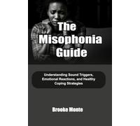The Misophonia Guide: Understanding Sound Triggers, Emotional Reactions, and Healthy Coping Strategies