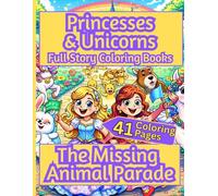The Missing Animal Parade, A Princesses & Unicorn Adventure Story Coloring Book. 41 Color-in Pages with the story on the opposite page.: Fans of ... (Princesses and Unicorns Coloring Books)