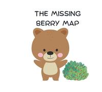 The Missing Berry Map: A story about problem solving, confidence and not giving up.