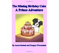 The Missing Birthday Cake A Prince Adventure: Adventures Of Prince The Wonder Dog