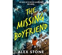 The Missing Boyfriend: A BRAND NEW psychological thriller full of twists, obsession and betrayal from Alex Stone