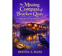 The Missing Compass of Bracken Quay: A Bracken Quay Houseboat Cozy Mystery with Murder, Secrets, and a Pet Jackdaw