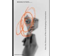 The Missing Father: How the Absence of Men is Reshaping a Generation- And the Path Back to God's Design