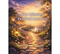 The Missing Festival Lantern: A Bedtime Adventure About Courage, Kindness, and Friendship (Tales of Moonlight Valley)