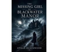 The Missing Girl of Blackwater Manor: A Gripping Psychological Thriller of Secrets, Lies, and the Dark Shadows of the Past