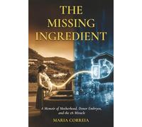 The Missing Ingredient: A Memoir of Motherhood, Donor Embryos, and the 2% Miracle