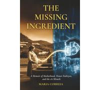 The Missing Ingredient: A Memoir of Motherhood, Donor Embryos, and the 2% Miracle