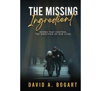 The Missing Ingredient: Words That Control the Direction of Our Lives (True Life Experiences)