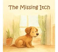 The Missing Itch: A Silly, Sweet Tale About Friendship, Feelings, and One Very Important Itch