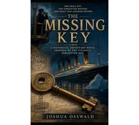 The Missing Key: A Historical Adventure Novel Inspired by the Titanic's Forgotten Key