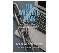 The Missing Link: Building A Digital Brand on LinkedIn