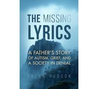 The Missing Lyrics: A Father's Story of Autism, Grief, and a Society In Denial