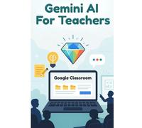 The Missing Manual: Gemini AI For Teachers