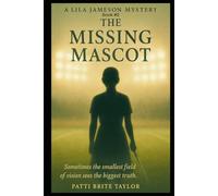 The Missing Mascot: Sometimes the smallest field of vision sees the biggest truth. (Lila Jameson Mystery Series)