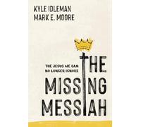 The Missing Messiah: The Jesus We Can No Longer Ignore