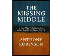 The Missing Middle: A Story About Faith, Frustration, And The Space No One Taught Us To Fill (Faith EdTech Category Series)