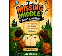 The Missing Middle: Funny Adventure: One Beginning. One Ending. Your Adventure in Between!