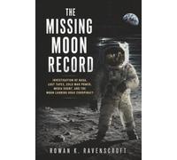 The Missing Moon Record: Investigation of NASA, Lost Tapes, Cold War Power, Media Doubt, and the Moon Landing Hoax Conspiracy