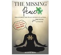The Missing Peace Discovering the Peace of Jesus in 40 Days for Pre-Teens and Teens: A Devotional for Preteens & Teens to Overcome Anxiety, Beat Stress, and Find Real Hope, Peace and Joy in Jesus