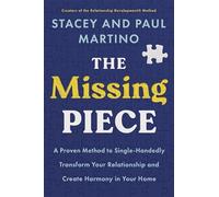 The Missing Piece: A Proven Method to Single-Handedly Transform Your Relationship and Create Harmony in Your Home