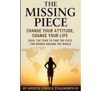 The Missing Piece: Change Your Attitude, Change Your Life!