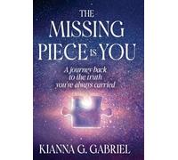 The Missing Piece Is You: A Journey Back to the Truth You’ve Always Carried: 1 (The Remembrance Trilogy)