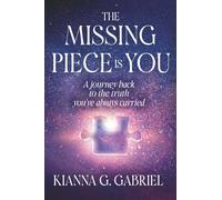 The Missing Piece Is You: A Journey Back to the Truth You’ve Always Carried (The Remembrance Trilogy)