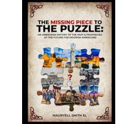 The Missing Piece to the Puzzle: An Unbroken History of The Past & Prophecies of The Future for Moorish Americans
