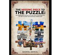 The Missing Piece to the Puzzle: An Unbroken History of The Past & Prophecies of The Future for Moorish Americans