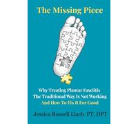 The Missing Piece Why Treating Plantar Fasciitis The Traditional Way Is Not Working And How To Fix It For Good: Heel Pain Treatment by A Foot & Ankle ... Of Patients With Foot Pain And Arch Pain