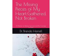 The Missing Pieces of My Heart: Gathered, Not Broken: A Memoir of Silence, Survival, and the Courage to Heal (Pieces of My Heart Series)