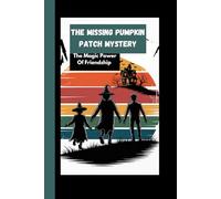 The Missing Pumpkin Patch Mystery: The Magic Power Of Friendship