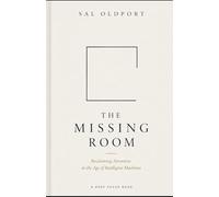 The Missing Room: Reclaiming Attention in the Age of Intelligent Machines: 1 (Deep Focus)