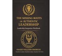 The Missing Roots Leadership Integration Workbook: Leadership Reflection & Diagnostic Exercises: Diagnostic & Implementation Exercises for Leadership Alignment (Els Leadership Integration System(tm))