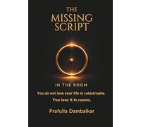 The Missing Script: In The Room: A Field Guide to the Invisible Rules That Shape Your Decisions
