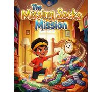 The Missing Socks Mission: A Playful Morning Routine Story That Teaches Kids Focus, Organization, and Independence While Turning Getting Ready Into a Fun Mission (Morning Mission)