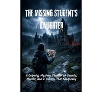 THE MISSING STUDENT'S DAUGHTER: A Gripping Mystery Thriller of Secrets, Murder, and a Twenty-Year Conspiracy
