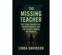 The Missing Teacher: The Tara Grinstead Disappearance and the Secret Buried in Georgia (The Missing Teacher Series)