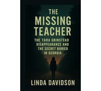 The Missing Teacher: The Tara Grinstead Disappearance and the Secret Buried in Georgia (The Missing Teacher Series)