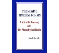 THE MISSING TIMELESS DOMAIN A Scientific Inquiry into The Metaphysical Realm