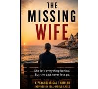 The Missing Wife: A Psychological Mystery of Secrets, Lies, and a Face Caught on Camera: Inspired by Real-World Cases (The Wife Thrillers)