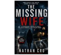 THE MISSING WIFE: A Psychological Thriller of Secrets, Stolen Memories, and a Missing Woman