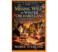The Missing Will at Winter Orchard Lane: A Cozy Mystery of Inheritance Pressure, Elder Fraud, and Family Lies (The Kettle & Ledger Mysteries)