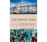 The Missing Wire: The Utility Companies' Dirty Little Secret and My Fight To Expose Them