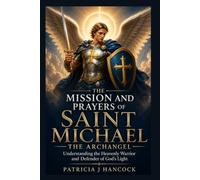 THE MISSION AND PRAYERS OF SAINT MICHAEL THE ARCHANGEL (Devotional Saint Stories and Biographies)