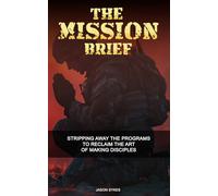 The Mission Brief: Stripping Away the Programs to Reclaim the Art of Making Disciples